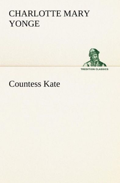 Cover for Charlotte Mary Yonge · Countess Kate (Tredition Classics) (Paperback Book) (2013)