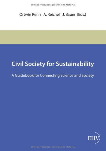 Civil Society for Sustainability: a Guidebook for Connecting Science and Society - Ortwin Renn - Books - Europaeischer Hochschulverlag - 9783867417617 - July 5, 2012