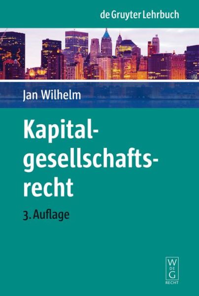 Cover for Jan Wilhelm · Kapitalgesellschaftsrecht (De Gruyter Lehrbuch) (German Edition) (Paperback Book) [German, 3 edition] (2009)