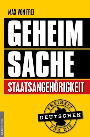 Geheimsache Staatsangehörigkeit - Max von Frei - Böcker - Amadeus Verlag - 9783938656617 - 1 april 2017