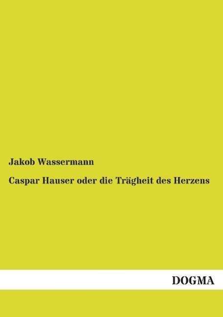 Cover for Wassermann · Caspar Hauser oder die Trägh (Book)