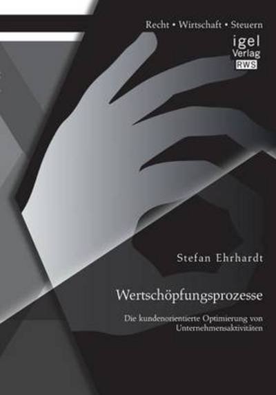 Cover for Stefan Ehrhardt · Wertschoepfungsprozesse: Die kundenorientierte Optimierung von Unternehmensaktivitaten (Paperback Book) [German edition] (2014)