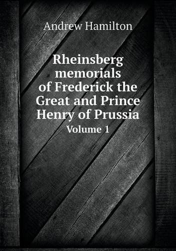 Cover for Andrew Hamilton · Rheinsberg Memorials of Frederick the Great and Prince Henry of Prussia Volume 1 (Paperback Book) (2013)