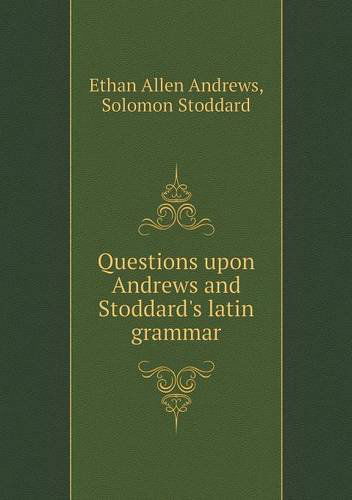 Cover for Solomon Stoddard · Questions Upon Andrews and Stoddard's Latin Grammar (Paperback Book) (2013)