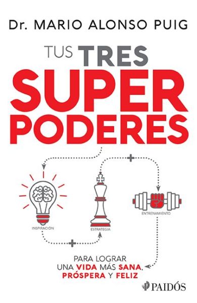 Cover for Mario Alonso Puig · Tus Tres Superpoderes Para Lograr Una Vida Mas Sana Prospera Y Feliz (Paperback Book) (2019)