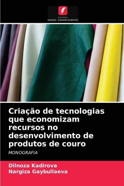 Cover for Dilnoza Kadirova · Criacao de tecnologias que economizam recursos no desenvolvimento de produtos de couro (Paperback Book) (2021)