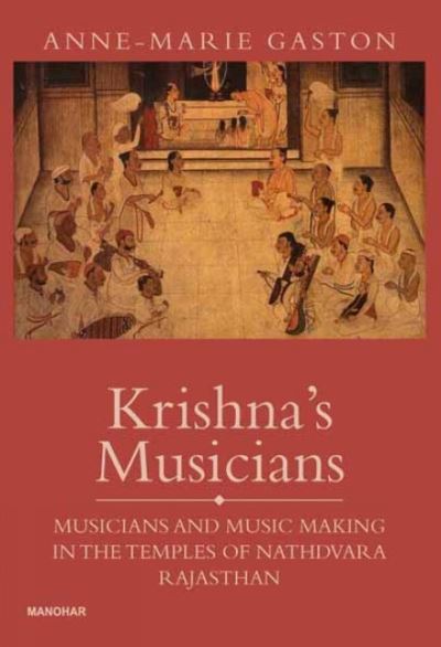 Cover for Anne Marie Gaston · Krishna's Musicians: Musicians and Music Making in the Temples of Nathdevara, Rajasthan (Hardcover Book) (2024)