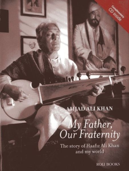 Cover for Amjad Ali Khan · My Father, Our Fraternity: The Story of Haafiz Ali Khan and My World (Gebundenes Buch) (2015)
