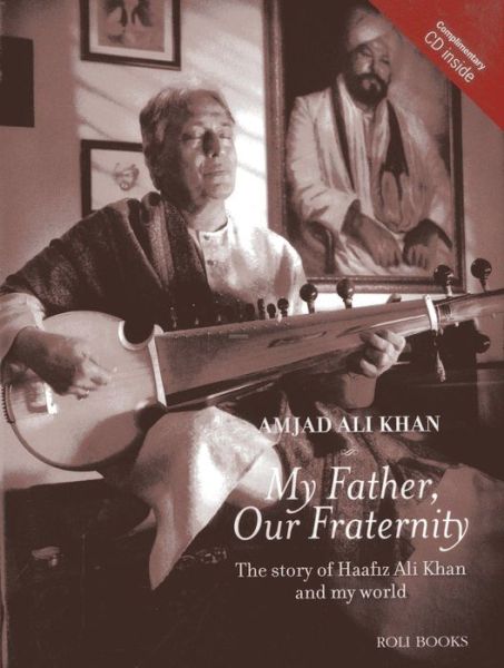 Cover for Amjad Ali Khan · My Father, Our Fraternity: The Story of Haafiz Ali Khan and My World (Inbunden Bok) (2015)