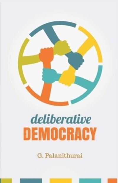Cover for India) Deliberative Democracy through Democratic Decentralization (Seminar) (2014 Gandhigram · Deliberative democracy (Book) (2019)