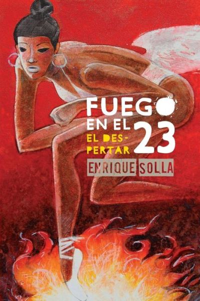 Cover for Enrique Solla · Fuego en El 23: El Despertar (Azucar Negra) (Volume 1) (Spanish Edition) (Paperback Book) [Spanish, 1 edition] (2014)