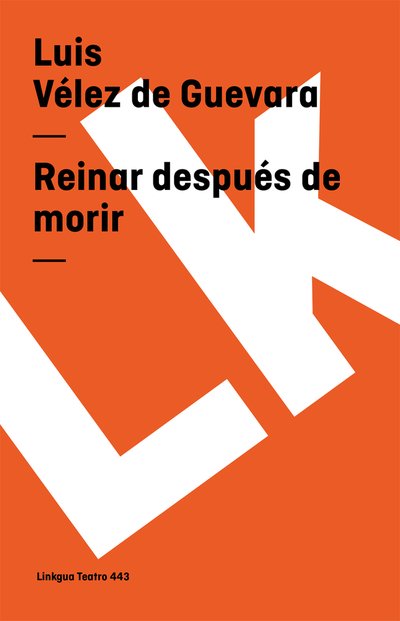 Reinar Después De Morir (Teatro) (Spanish Edition) - Luis Vélez De Guevara - Libros - Linkgua - 9788496290617 - 2014