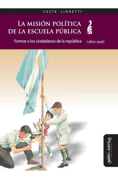 Cover for Lucia Lionetti · La Misi n Pol tica de la Escuela P blica (Paperback Book) (2019)