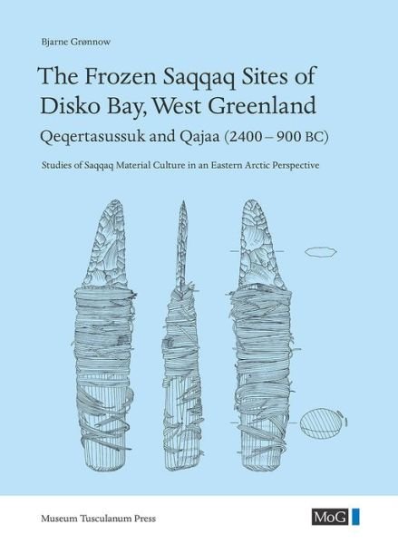 Cover for Bjarne Grønnow · Meddelser om Grønland | Monographs on Greenland, vol. 356 // Man &amp; Society, vol. 45: The Frozen Saqqaq Sites of Disko Bay, West Greenland: Qeqertasussuk and Qajaa (2400-900 BC) (Inbunden Bok) [1:a utgåva] (2017)
