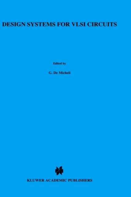 Giovanni De Micheli · Design Systems for VLSI Circuits: Logic Synthesis and Silicon Compilation - Nato Science Series E: (Hardcover Book) [1987 edition] (1987)