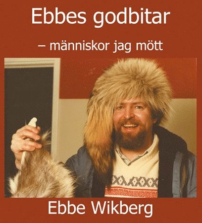 Cover for Ebbe Wikberg · Ebbes godbitar : människor jag mött (Hardcover Book) (2014)