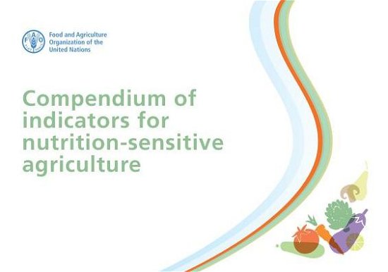 Cover for Food and Agriculture Organization of the United Nations · Compendium of Indicators for Nutrition-Sensitive Agriculture (Paperback Bog) (2017)