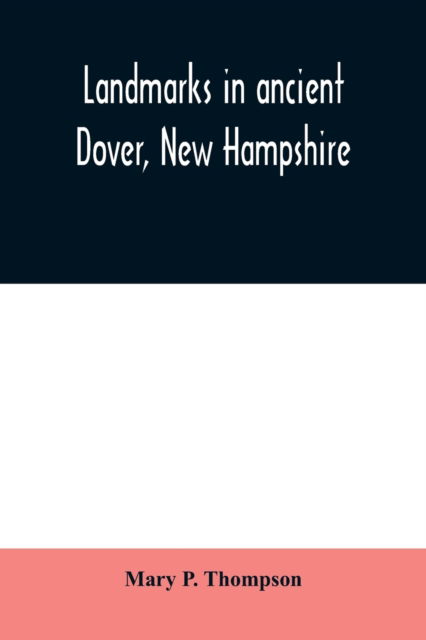 Cover for Mary P Thompson · Landmarks in ancient Dover, New Hampshire (Taschenbuch) (2020)