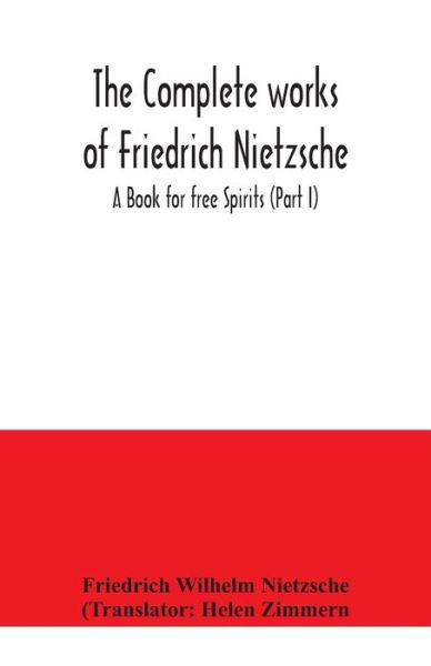The complete works of Friedrich Nietzsche; A Book for free Spirits (Part I) - Friedrich Wilhelm Nietzsche - Books - Alpha Edition - 9789354041617 - July 23, 2020