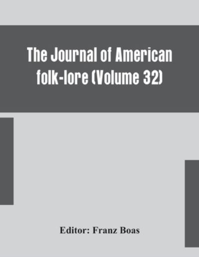 The journal of American folk-lore (Volume 32) - Franz Boas - Books - Alpha Edition - 9789354153617 - September 14, 2020