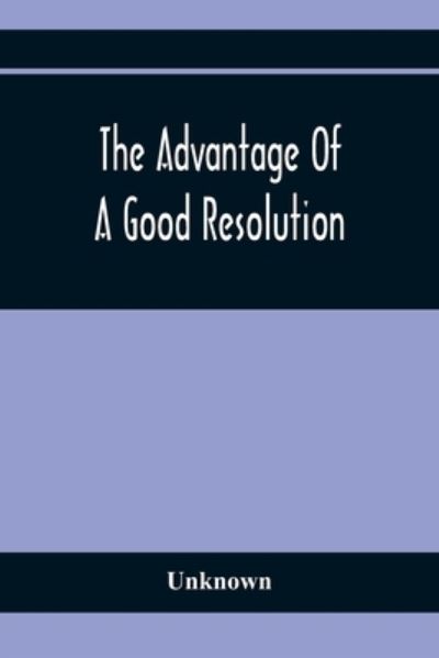 The Advantage Of A Good Resolution (Taschenbuch) (2021)