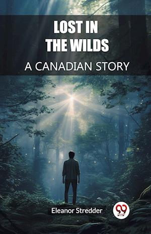 Cover for Eleanor Stredder · Lost in the WildsA Canadian Story (Edition2024) (Paperback Book) (2024)
