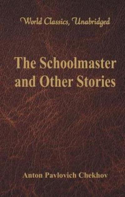 Cover for Anton Pavlovich Chekhov · The Schoolmaster and Other Stories (Paperback Book) (2017)