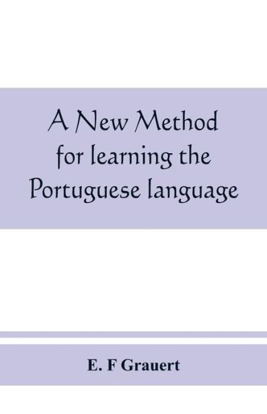 Cover for E F Grauert · A new method for learning the Portuguese language (Paperback Book) (2019)