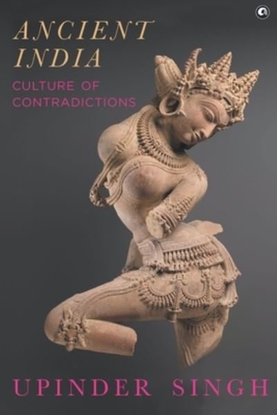 Cover for Upinder Singh · Ancient India: Culture of Contradictions (Hardcover Book) (2021)