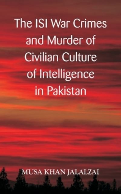 Cover for Musa Khan Jalalzai · The ISI War Crimes and Murder of Civilian Culture of Intelligence in Pakistan (Gebundenes Buch) (2021)