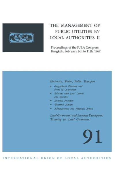 International Union of Local Authorities · The Management of Public Utilities by Local Authorities II: Proceedings of the IULA Congress Bangkok, February 6th to 11th, 1967 (Paperback Book) [1967 edition] (1967)