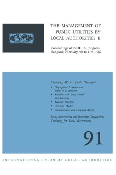 International Union of Local Authorities · The Management of Public Utilities by Local Authorities II: Proceedings of the IULA Congress Bangkok, February 6th to 11th, 1967 (Pocketbok) [1967 edition] (1967)