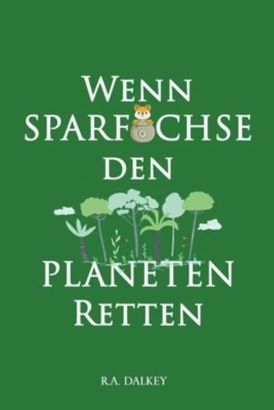Cover for R a Dalkey · Wenn Sparfuchse den Planeten retten (Pocketbok) (2021)