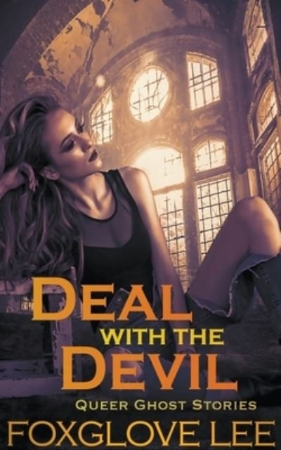 Deal with the Devil - Queer Ghost Stories - Foxglove Lee - Books - Rainbow Crush - 9798201486617 - April 17, 2021