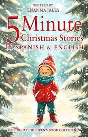 Cover for Luanna Jales · 5 Minute Christmas Stories in Spanish and English for Kids: A Bilingual Children's Book Collection (Paperback Book) (2024)