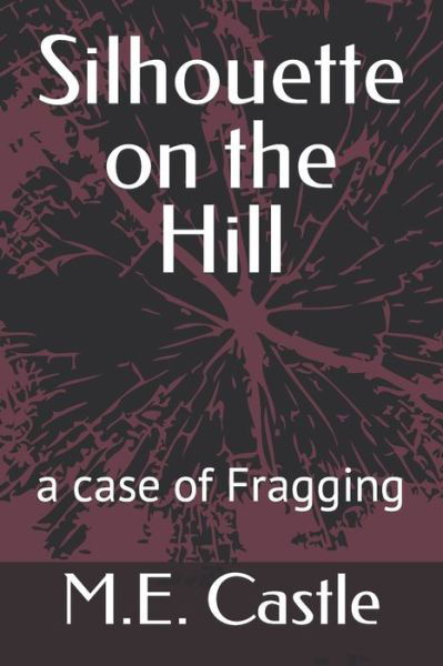 Silhouette on the Hill: A Case of Fragging - M E Castle - Libros - Independently Published - 9798427011617 - 13 de marzo de 2022