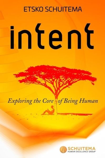 Intent: Exploring the Core of Being Human - Etsko Schuitema - Libros - Independently Published - 9798459676617 - 11 de septiembre de 2021