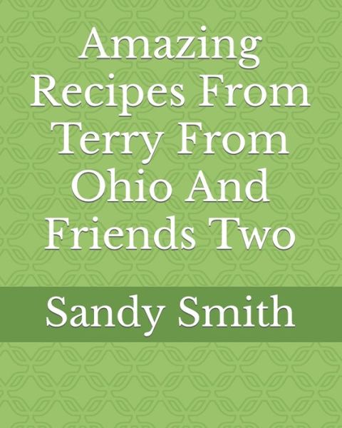 Cover for Sandy Smith · Amazing Recipes From Terry From Ohio And Friends Two (Pocketbok) (2021)