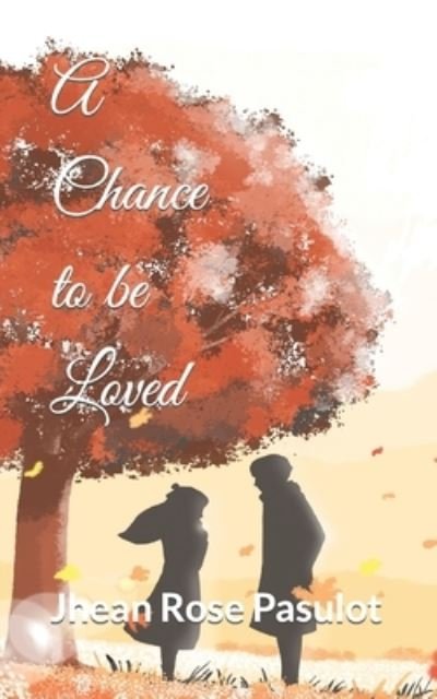 Cover for Jhean Rose Porras Pasulot · A Chance to be Loved (Pocketbok) (2021)