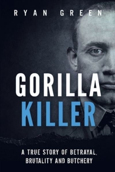 Cover for Ryan Green · Gorilla Killer: A True Story of Betrayal, Brutality and Butchery - True Crime (Paperback Book) (2020)