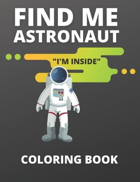 Cover for Mocean Publishing · Find Me Astronaut &quot;I'm Inside&quot; Coloring Book (Paperback Book) (2021)