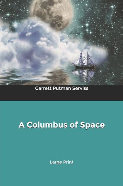 A Columbus of Space: Large Print - Garrett P Serviss - Książki - Independently Published - 9798609833617 - 6 lutego 2020