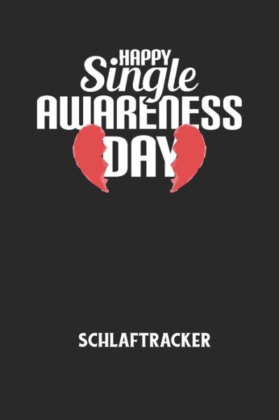 Cover for Schlaftracker Notizbuch · HAPPY SINGLE AWARENESS DAY - Schlaftracker (Paperback Book) (2020)