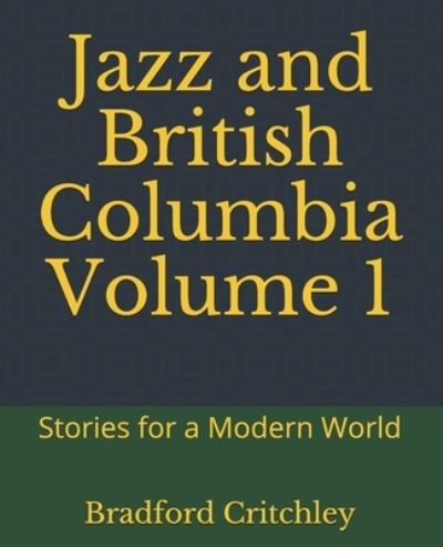 Bradford Critchley · Jazz and British Columbia Volume 1 (Paperback Book) (2020)