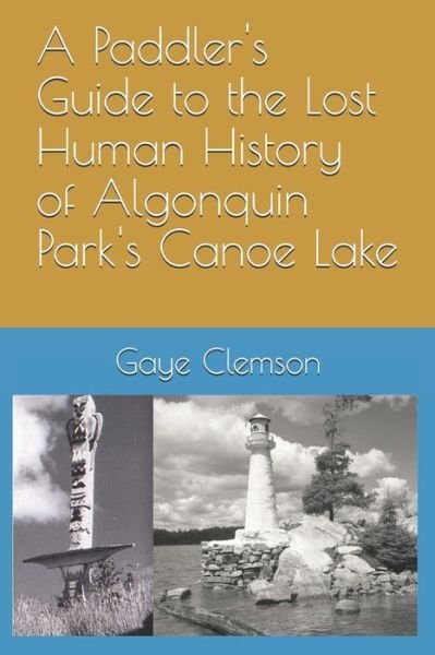 Cover for Gaye I Clemson · A Paddler's Guide to the Human History of Algonquin Park's Canoe Lake (Paperback Book) (2020)