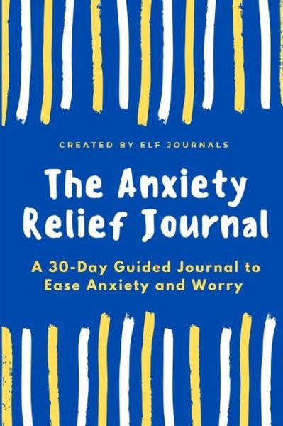 Cover for Elf Journals · The Anxiety Relief Journal (Paperback Book) (2020)