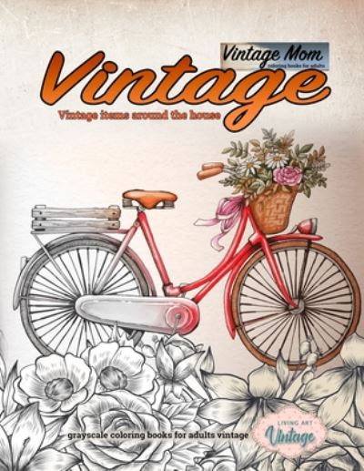 Cover for Living Art Vintage · Vintage mom - Vintage items around the house coloring books for adults - Grayscale coloring books for adults vintage (Paperback Book) (2020)