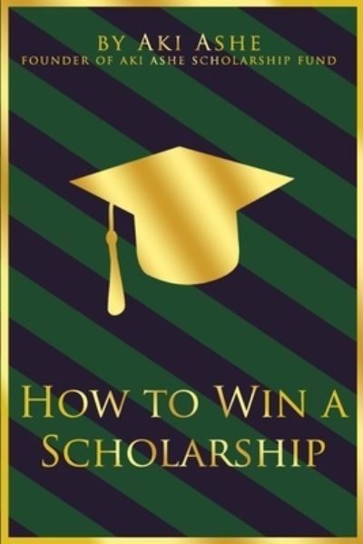Cover for Aki Ashe · How To Win A Scholarship (Taschenbuch) (2020)