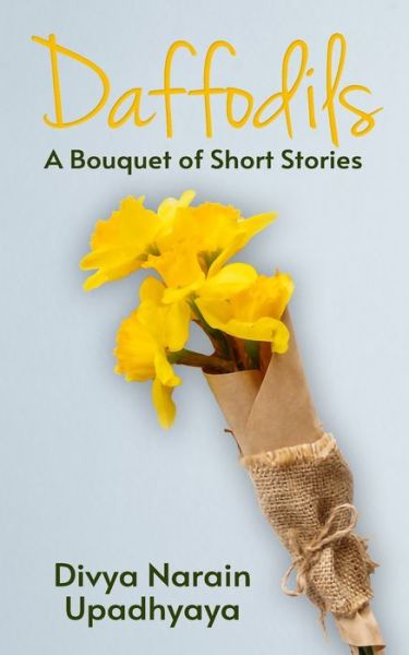 Cover for Divya Narain Upadhyaya · Daffodils: A Bouquet of Short Stories (Paperback Book) (2020)