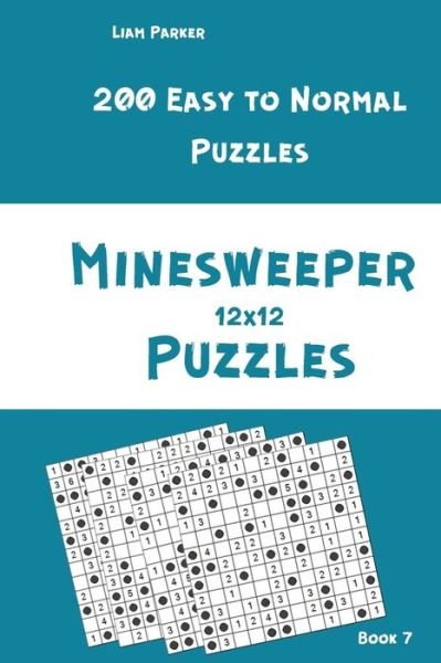 Cover for Liam Parker · Minesweeper Puzzles - 200 Easy to Normal Puzzles 12x12 Book 7 (Taschenbuch) (2020)